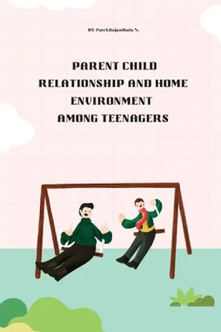 Parent child relationship and home environment among teenagers by Patel Rajanibala N.