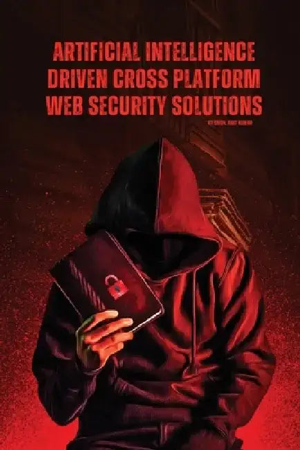 Artificial Intelligence Driven Cross platform Web Security Solutions by Singh Amit Kumar