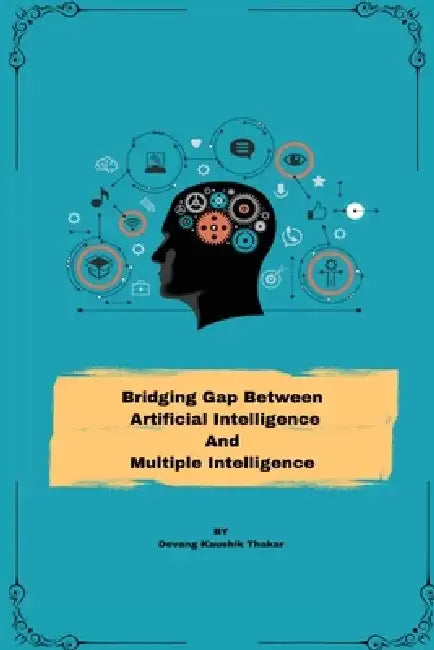 Bridging Gap between Artificial Intelligence and Multiple Intelligence by Devang Kaushik Thakar