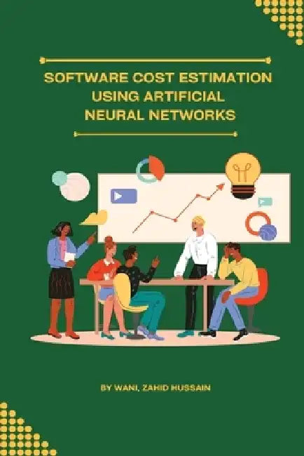 Software cost estimation using artificial neural networks by Wani Zahid Hussain