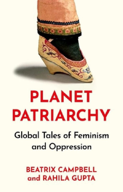 Planet Patriarchy: Global Tales of Feminism and Oppression by Beatrix Campbell