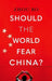 Should the World Fear China? by Zhou Bo