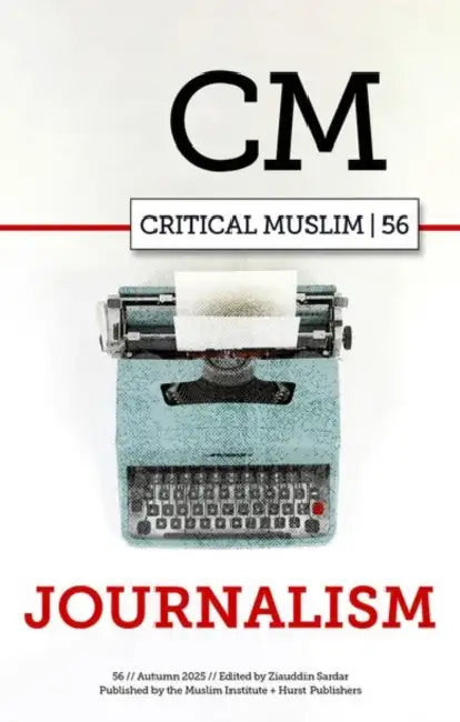 Critical Muslim 56: Journalism by Ziauddin Sardar