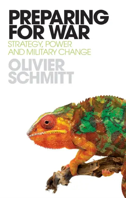 Preparing for War: Strategy, Power and Military Change by Olivier Schmitt