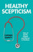 Healthy Scepticism: Tales of Doubt, Dissent and Distrust in Medicine by Caitjan Gainty