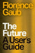 The Future: A User's Guide by Florence Gaub