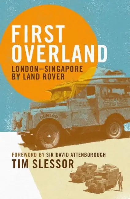 First Overland: London-Singapore by Land Rover by Tim Slessor, Sir David Attenborough