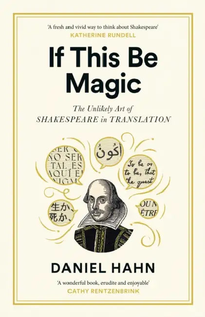 If This Be Magic: The Unlikely Art of Shakespeare in Translation by Daniel Hahn