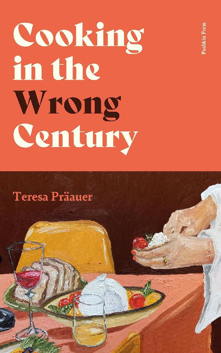 Cooking in the Wrong Century by Teresa Praauer
