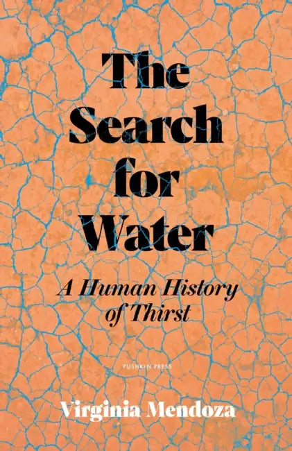 The Search for Water: A Human History of Thirst by Virginia Mendoza