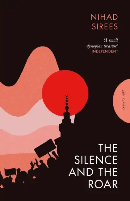 The Silence And The Roar by Nihad Sirees