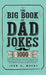 The Big Book Of Dad Jokes: 1000 Days Of Dad Jokes, Some Silly, Some Tasteless, Some Disgusting, Some Offensive, And Most Better Keep To Yourself Or Te by John D. Moody