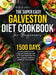 The Super Easy Galveston Diet Cookbook for Beginners: 1500 Days of Wholesome and Satisfying Recipes with a 28-Day Meal Plan for Menopausal Wellness to by Marilyn R. Holland