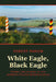 White Eagle, Black Eagle: Ethnic Relations in the German-Polish Borderlands by Robert Parkin