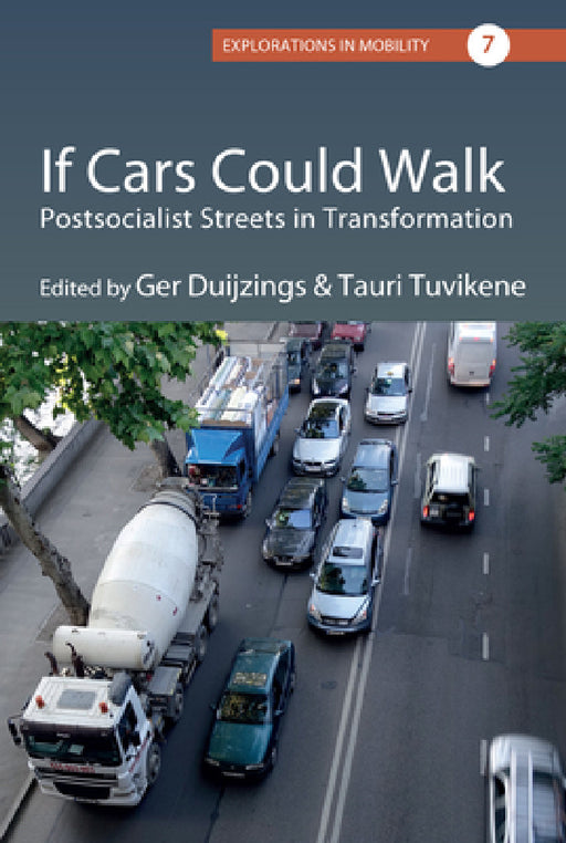 If Cars Could Walk: Postsocialist Streets in Transformation by Ger Duijzings, Tauri Tuvikene