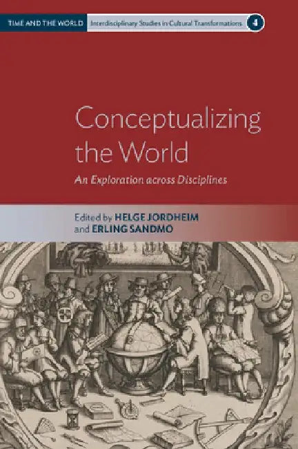 Conceptualizing the World: An Exploration Across Disciplines by Helge Jordheim