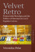 Velvet Retro: Postsocialist Nostalgia and the Politics of Heroism in Czech Popular Culture by Veronika Pehe