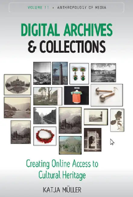 Digital Archives and Collections: Creating Online Access to Cultural Heritage by Katja Müller