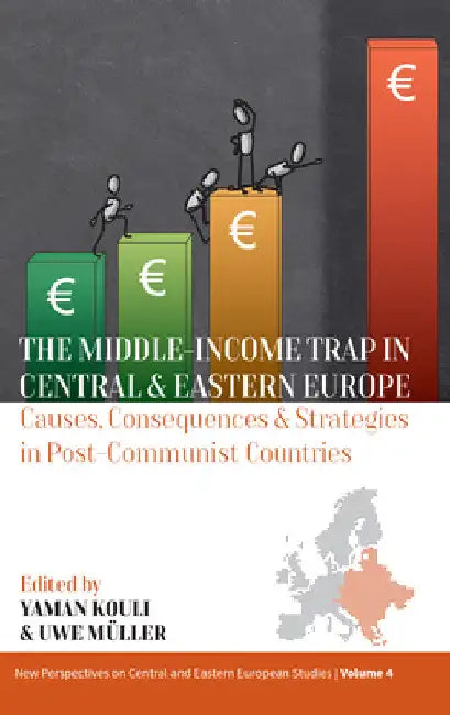 The Middle-Income Trap in Central and Eastern Europe: Causes, Consequences and Strategies in Post-Communist Countries by Yaman Kouli
