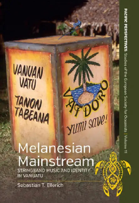 Melanesian Mainstream: Stringband Music and Identity in Vanuatu by Sebastian T. Ellerich