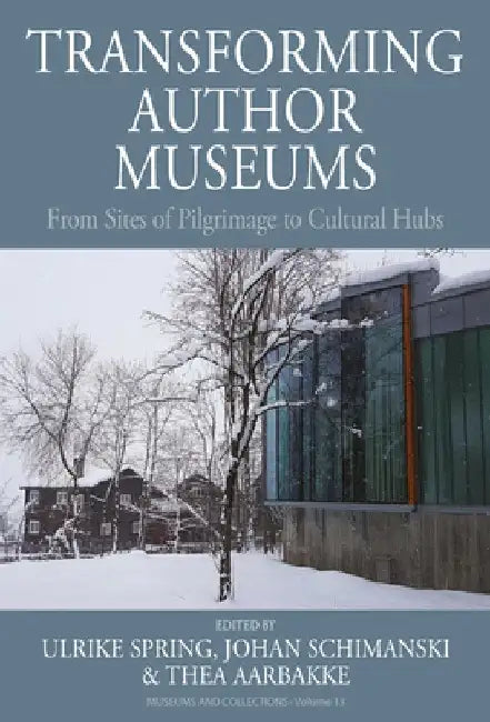 Transforming Author Museums: From Sites of Pilgrimage to Cultural Hubs by Ulrike Spring