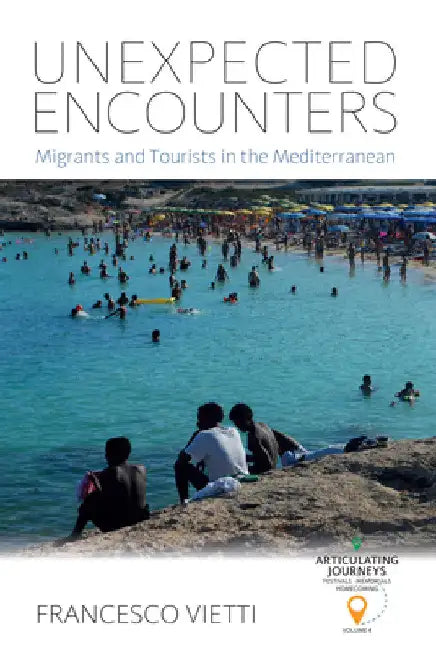 Unexpected Encounters: Migrants and Tourists in the Mediterranean by Francesco Vietti