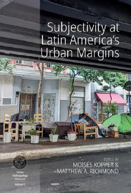 Subjectivity at Latin America's Urban Margins by Moisés Kopper