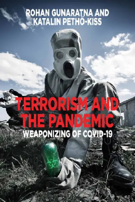 Terrorism and the Pandemic: Weaponizing of Covid-19 by Rohan Gunaratna