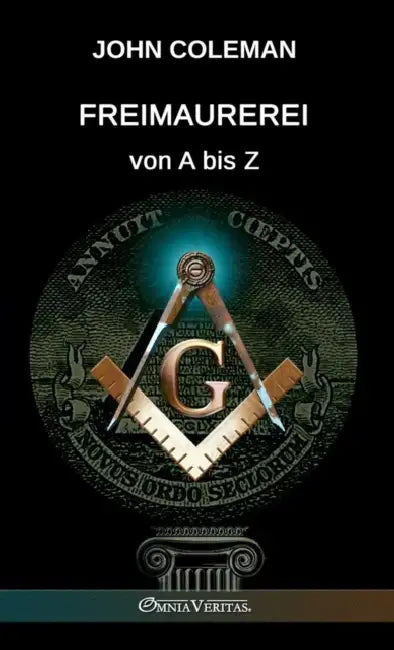 Freimaurerei von A bis Z by John Coleman