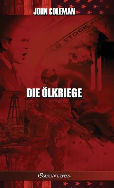 Die Ölkriege: Geschichte der US-Ölkriege by John Coleman