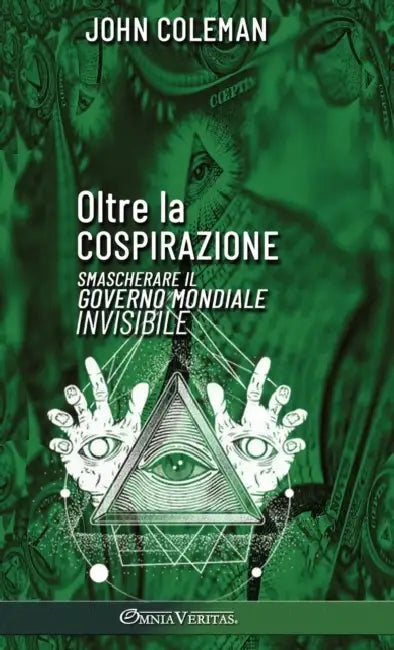 Oltre la cospirazione: Smascherare il governo mondiale invisibile by John Coleman
