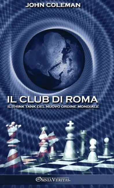 Il Club di Roma: Il think tank del Nuovo Ordine Mondiale by John Coleman