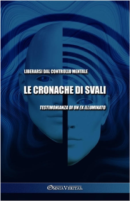 Le cronache di Svali - Liberarsi dal controllo mentale: Testimonianza di un ex illuminato by Svali