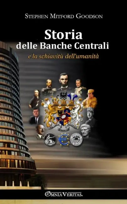 Storia delle banche centrali: e la schiavitù dell'umanità by Stephen Mitford Goodson