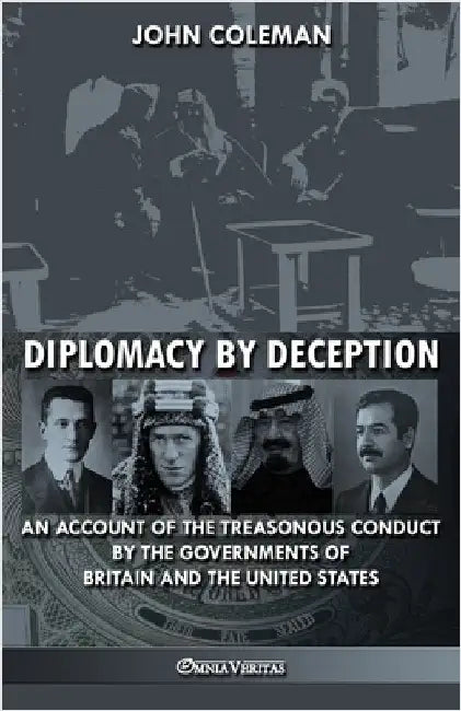 Diplomacy By Deception: An account of the treasonous conduct by the governments of Britain and the United States by Coleman, John