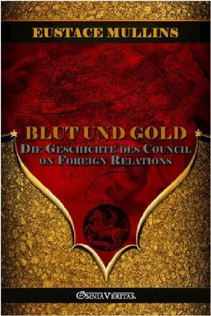 Blut und Gold: Die Geschichte des Council on Foreign Relations by Mullins, Eustace