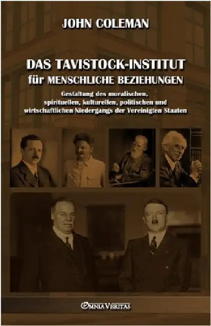 Das Tavistock-Institut für menschliche Beziehungen: Gestaltung des moralischen, spirituellen, kulturellen, politischen und wirtschaftlichen Niedergang by Coleman, John