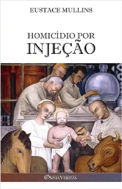 Homicídio por injeção: A história da conspiração médica by Mullins, Eustace