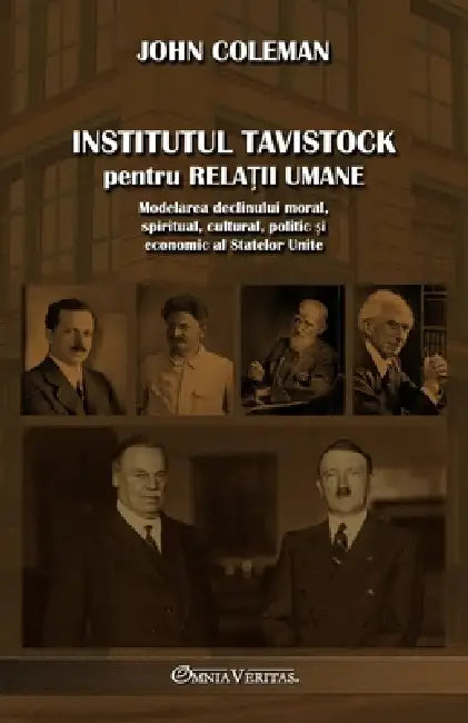 Institutul Tavistock pentru relații umane: Modelarea declinului moral, spiritual, cultural, politic și economic al Statelor Unite by John Coleman