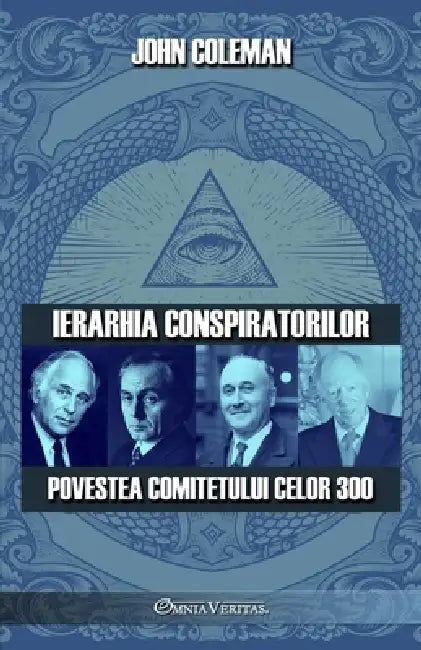 Ierarhia conspiratorilor: Povestea Comitetului celor 300 by John Coleman