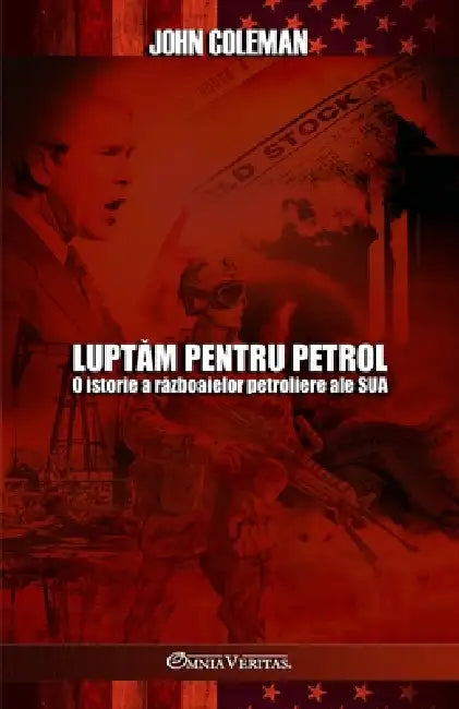 Luptăm pentru petrol: O istorie a războaielor petroliere ale SUA by John Coleman