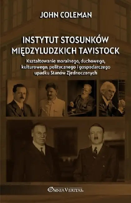 Instytut Stosunków Międzyludzkich Tavistock: Ksztaltowanie moralnego, duchowego, kulturowego, politycznego i gospodarczego upadku Stanów Zjednocz by John Coleman