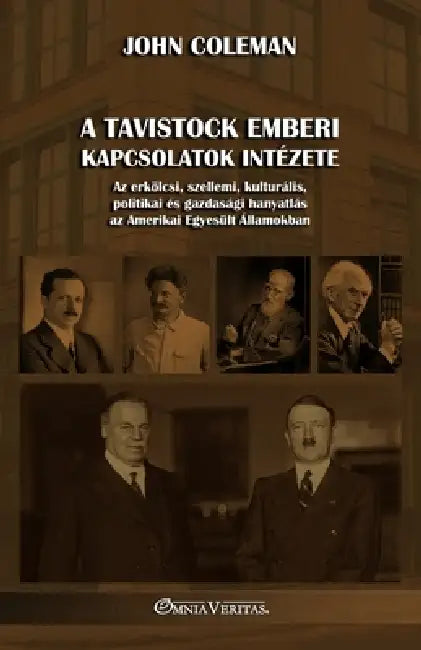 A Tavistock Emberi Kapcsolatok Intézete: Az erkölcsi, szellemi, kulturális, politikai és gazdasági hanyatlás az Amerikai Egyesült Államokban by John Coleman
