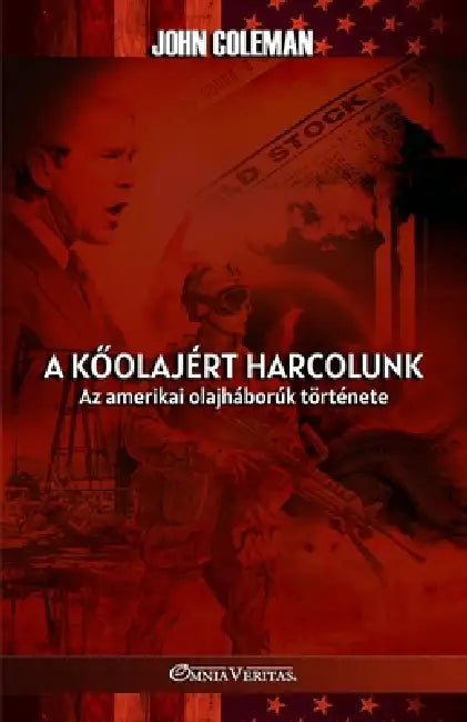 A kőolajért harcolunk: Az amerikai olajháborúk története by John Coleman