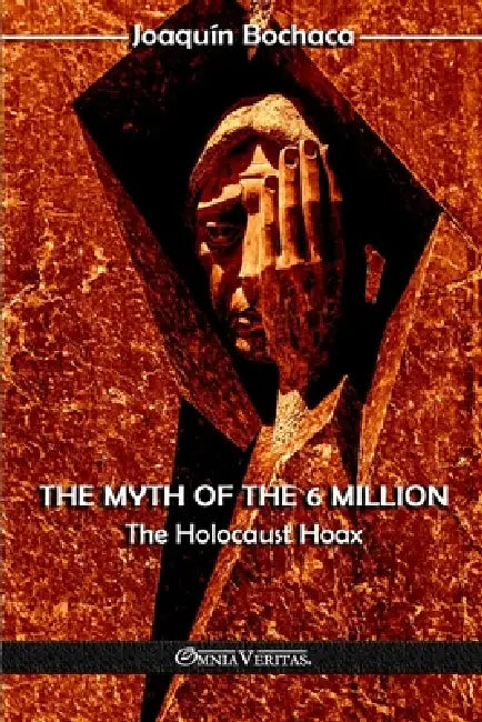 The Myth of the 6 Million: The Holocaust Hoax by Joaquin Bochaca