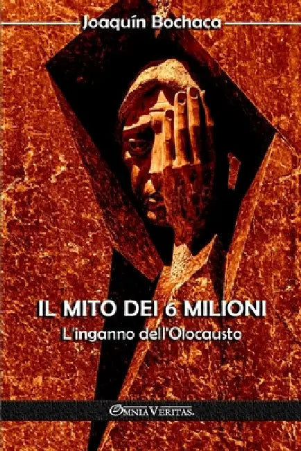 Il mito dei 6 milioni: L'inganno dell'Olocausto by Joaquin Bochaca