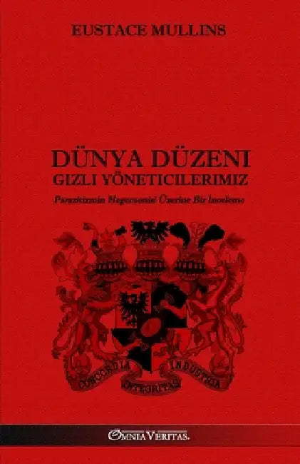Dünya Düzeni - Gizli Yöneticilerimiz: Parazitizmin Hegemonisi Üzerine Bir İnceleme by Eustace Mullins