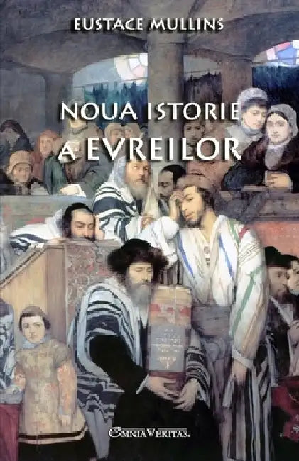 Noua istorie a evreilor: & Evreul biologic by Eustace Mullins