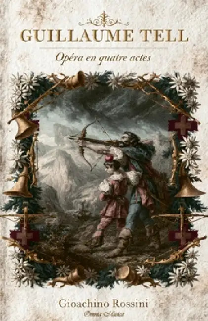 Guillaume Tell by Gioachino Rossini, Étienne de Jouy, Hippolyte-Louis Florent Bis