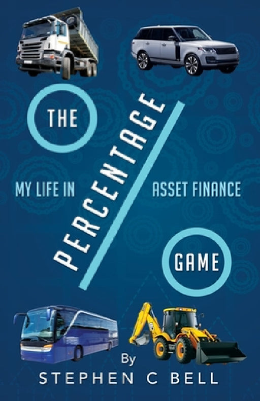 The Percentage Game: A very personal account of a long working life as I approach Fifty years in the Credit Finance Industry by Stephen C. Bell